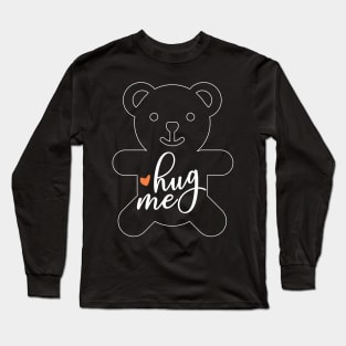 HUG ME BEAR QUOTE Long Sleeve T-Shirt